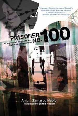 Prisoner No. 100: An Account Of My Nights And Days In An Indian Prison by Anjum Zamarud Habib