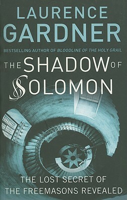 Shadow of Solomon: The Lost Secret of the Freemasons Revealed by Laurence Gardner