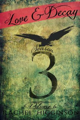 Love and Decay, Volume Six by Rachel Higginson