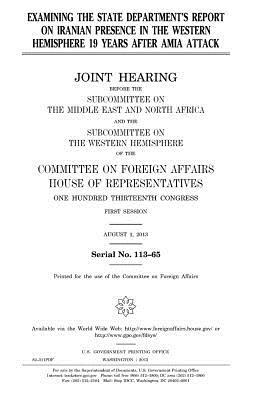 Examining the State Department's report on Iranian presence in the Western hemisphere 19 years after AMIA attack by Committee On Foreign Affairs, United States Congress, United States House of Representatives