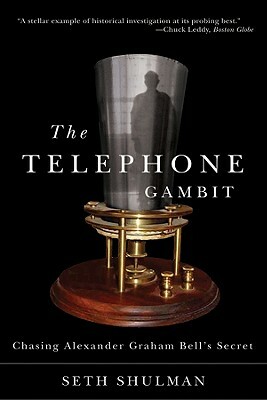 The Telephone Gambit: Chasing Alexander Graham Bell's Secret by Seth Shulman