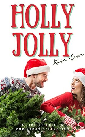 Holly Jolly Rom-Com: A Holiday Romance Collection by Erica Himy, Jennifer M. Miller, Anna G. Berry, Jodi James, Emmanuelle Snow, A.M. Daniels, Cara North, Amelia K. Oliver, Amy C. Beckinsale, Karen Hall, Krista Ames, Sunny Abernathy, Jenny Redford, K.D. Croft, Amy Stephens, Pandora Snow, Zaria Knight, Renee D. Pellegrino, N.D. Testa, Ida Duque, Mandy Melanson