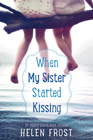 When My Sister Started Kissing by Helen Frost