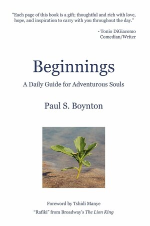 Beginnings - A Daily Guide for Adventurous Souls by Paul S. Boynton