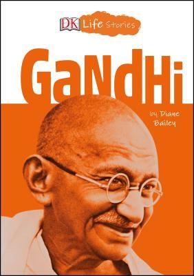 DK Life Stories: Gandhi by Diane Bailey