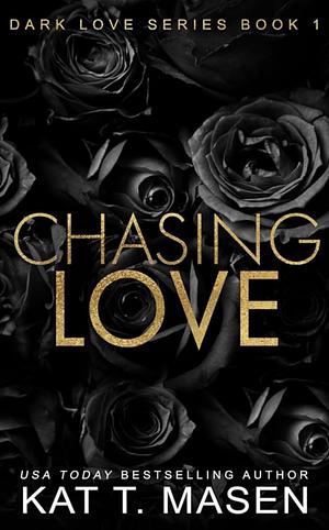 Chasing Love by Kat T. Masen