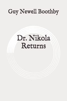 Dr. Nikola Returns: Original by Guy Newell Boothby