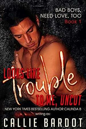 Looks Like Trouble to Me - UNCUT by Callie Bardot