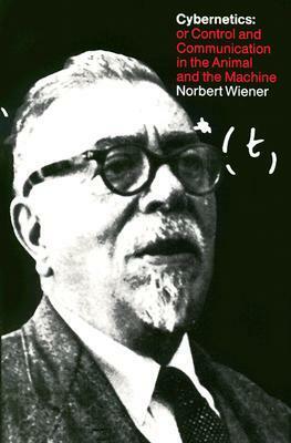 Cybernetics: or the Control and Communication in the Animal and the Machine by Norbert Wiener