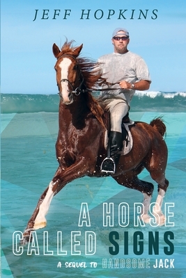 A Horse Called Signs: A Sequel to Handsome Jack by Jeff Hopkins