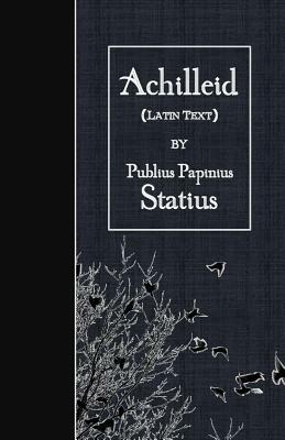 Statius Achilled by Publius Papinius Statius