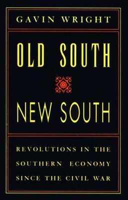 Old South, New South: Revolutions in the Southern Economy Since the Civil War by Gavin Wright