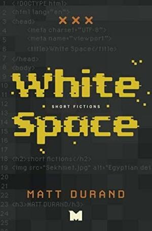 White Space: Short Fictions by Matt Durand