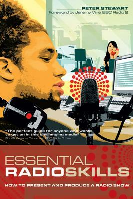 Essential Radio Skills: How to Present and Produce a Radio Show by Peter Stewart