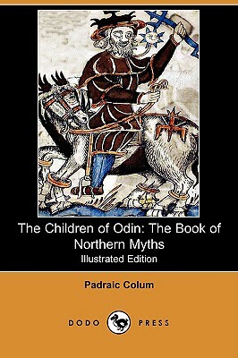 The Children of Odin: The Book of Northern Myths (Illustrated Edition) (Dodo Press) by Padraic Colum