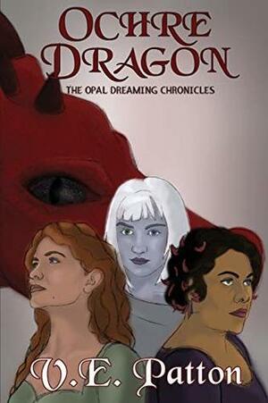 Ochre Dragon (The Opal Dreaming Chronicles) by V.E. Patton, Veronica Strachan