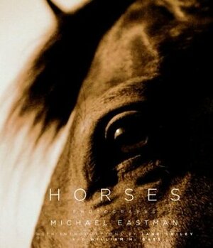 Horses: Photographs by Michael Eastman, Jane Smiley, William H. Gass