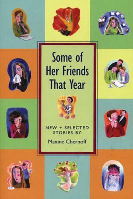 Some of Her Friends That Year: New & Selected Stories by Maxine Chernoff