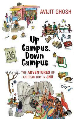 Up Campus, Down Campus: The Adventures of Anirban Roy in Jnu by Avijit Ghosh