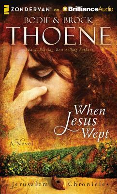 When Jesus Wept by Bodie Thoene, Brock Thoene