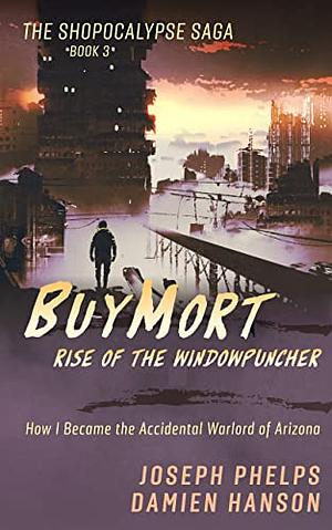 Buymort: Rise of the Windowpuncher  by Damien Hanson, Joseph Phelps