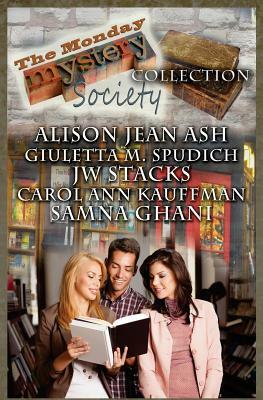 The Monday Mystery Society Collection by Giuletta M. Spudich, Carol Ann Kauffman, Jw Stacks