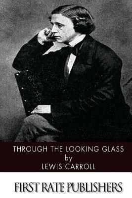 Through the Looking Glass by Lewis Carroll