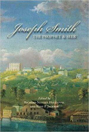 Joseph Smith, the Prophet & Seer by Richard Neitzel Holzapfel