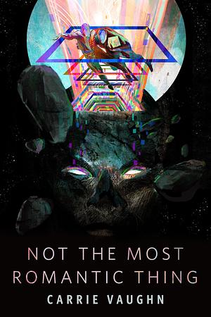Not the Most Romantic Thing by Carrie Vaughn