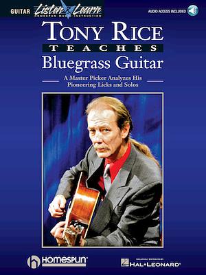 Tony Rice Teaches Bluegrass Guitar: A Master Picker Analyzes His Pioneering Licks and Solos by Tony Rice