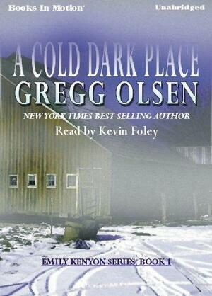 A Cold Dark Place by Gregg Olsen
