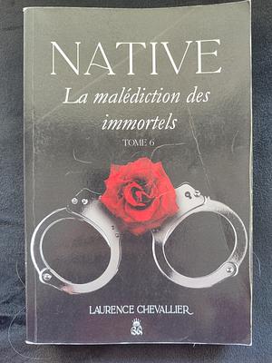 Native - La malédiction des immortels, Tome 6 by Laurence Chevallier