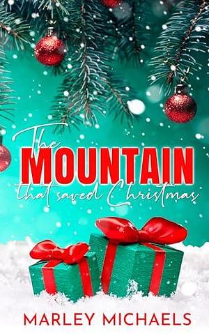 The Mountain that Saved Christmas by Marley Michaels, Marley Michaels