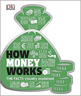 How Money Works: The Facts Visually Explained by D.K. Publishing