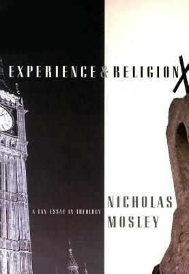 Experience & Religion: A Lay Essay in Theology by Nicholas Mosley