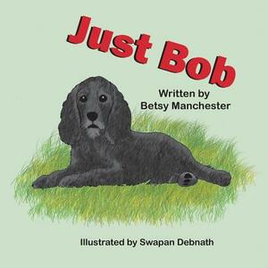 Just Bob by Betsy Manchester