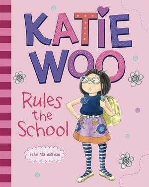 Katie Woo Rules the School by Fran Manushkin