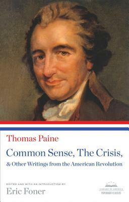 Common Sense, the Crisis, & Other Writings from the American Revolution: A Library of America Paperback Classic by Thomas Paine