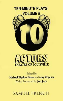 Ten-Minute Plays: Volume 5 by Amy Wegener, Michael Bigelow Dixon