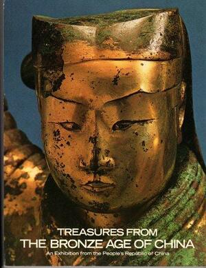 Treasures from the Bronze Age of China: An Exhibition from the People's Republic of China by Metropolitan Museum of Art, Museum of Modern Art New York