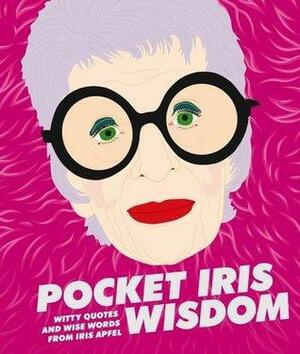 Pocket Iris Wisdom: Witty Quotes and Wise Words from Iris Apfel by Hardie Grant