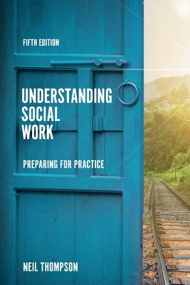 Understanding Social Work: Preparing for Practice by Neil Thompson