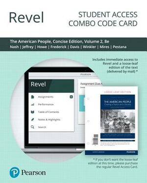 Revel for the American People: Creating a Nation and a Society, Concise Edition, Volume 2 -- Combo Access Card by John Howe, Julie Jeffrey, Gary Nash