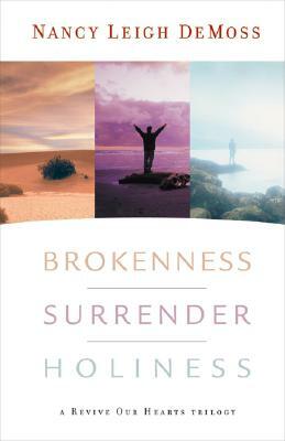 Brokenness, Surrender, Holiness: A Revive Our Hearts Trilogy by Nancy Leigh DeMoss