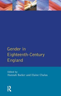 Gender in Eighteenth-Century England: Roles, Representations and Responsibilities by Elaine Chalus, Hannah Barker