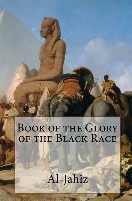 Book of the Glory of the Black Race by Al-Jahiz