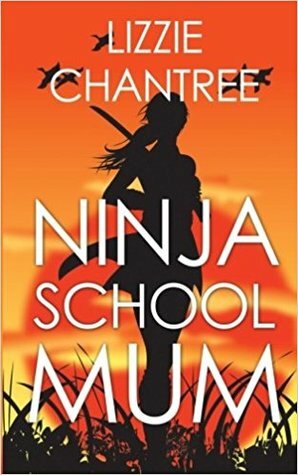 Ninja School Mum by Lizzie Chantree