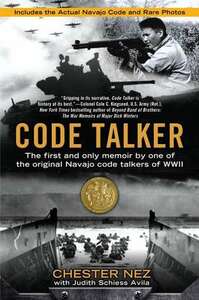 Code Talker: The First and Only Memoir By One of the Original Navajo Code Talkers of WWII by Chester Nez, Judith Schiess Avila