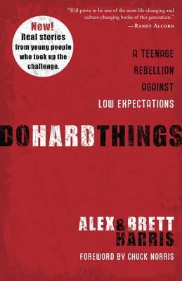 Do Hard Things: A Teenage Rebellion Against Low Expectations by Alex Harris, Brett Harris