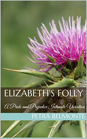 Elizabeth's Folly: A Pride and Prejudice Intimate Variation by A Lady, Petra Belmonte